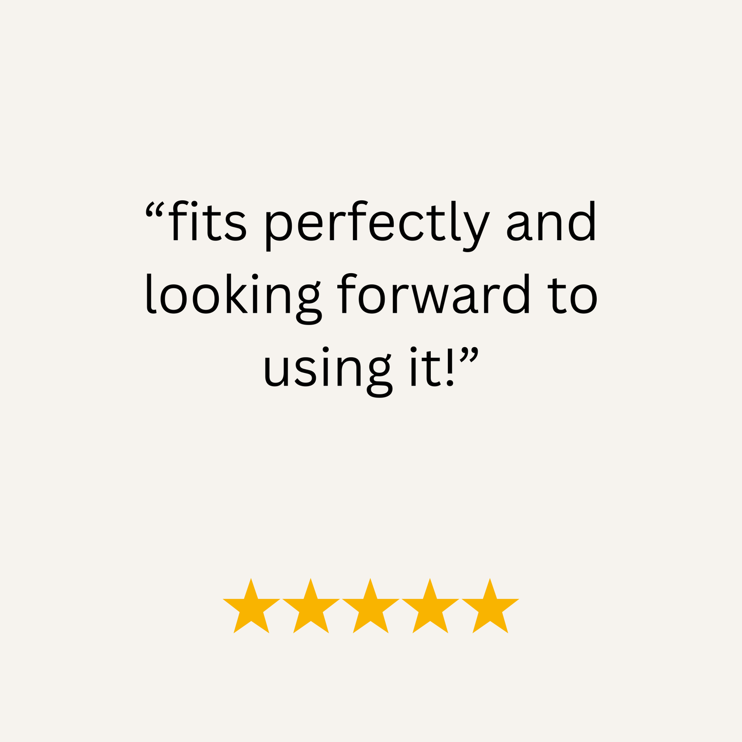 Five-star rating with text 'fits perfectly and looking forward to using it!' on a white background