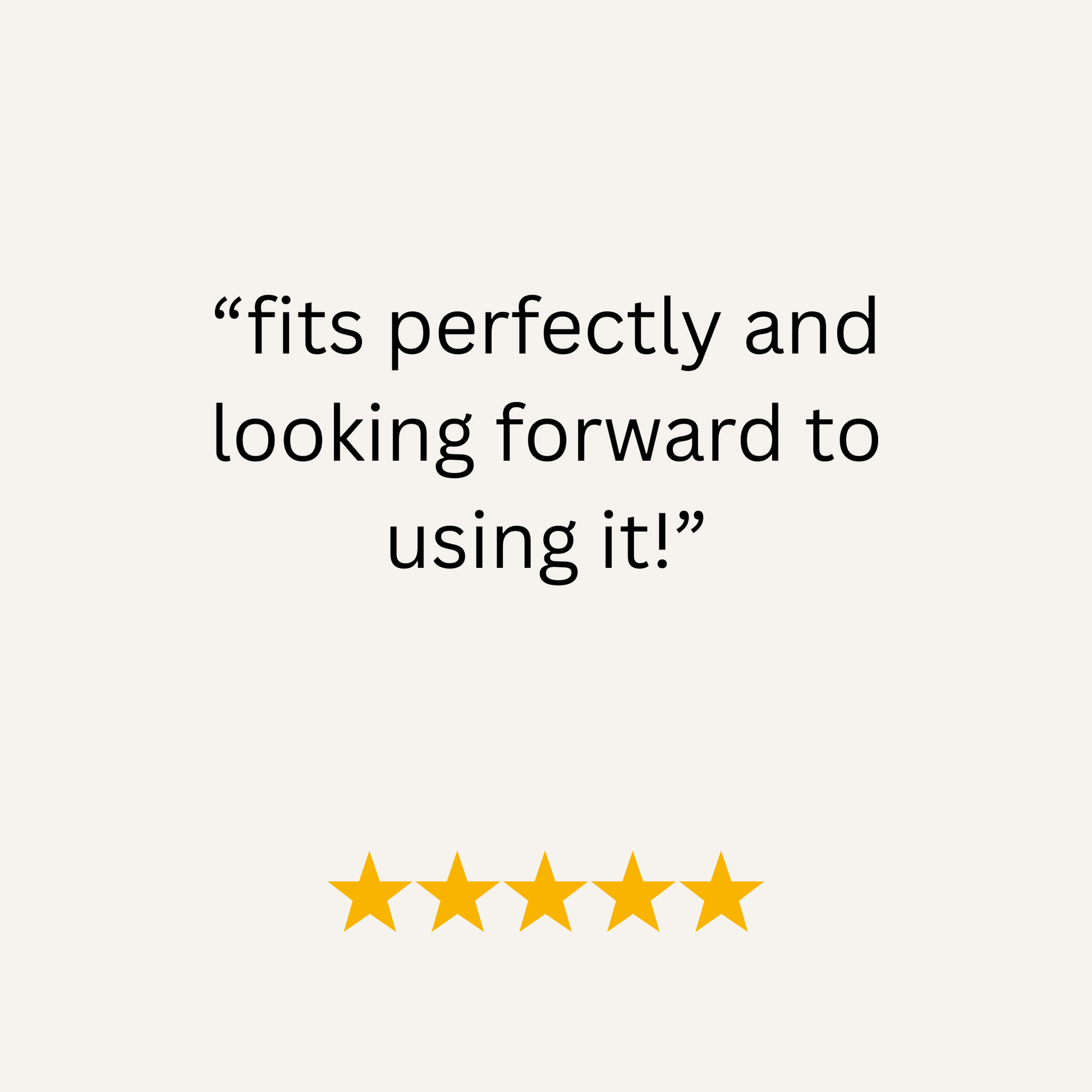 Five-star rating with text 'fits perfectly and looking forward to using it!' on a white background