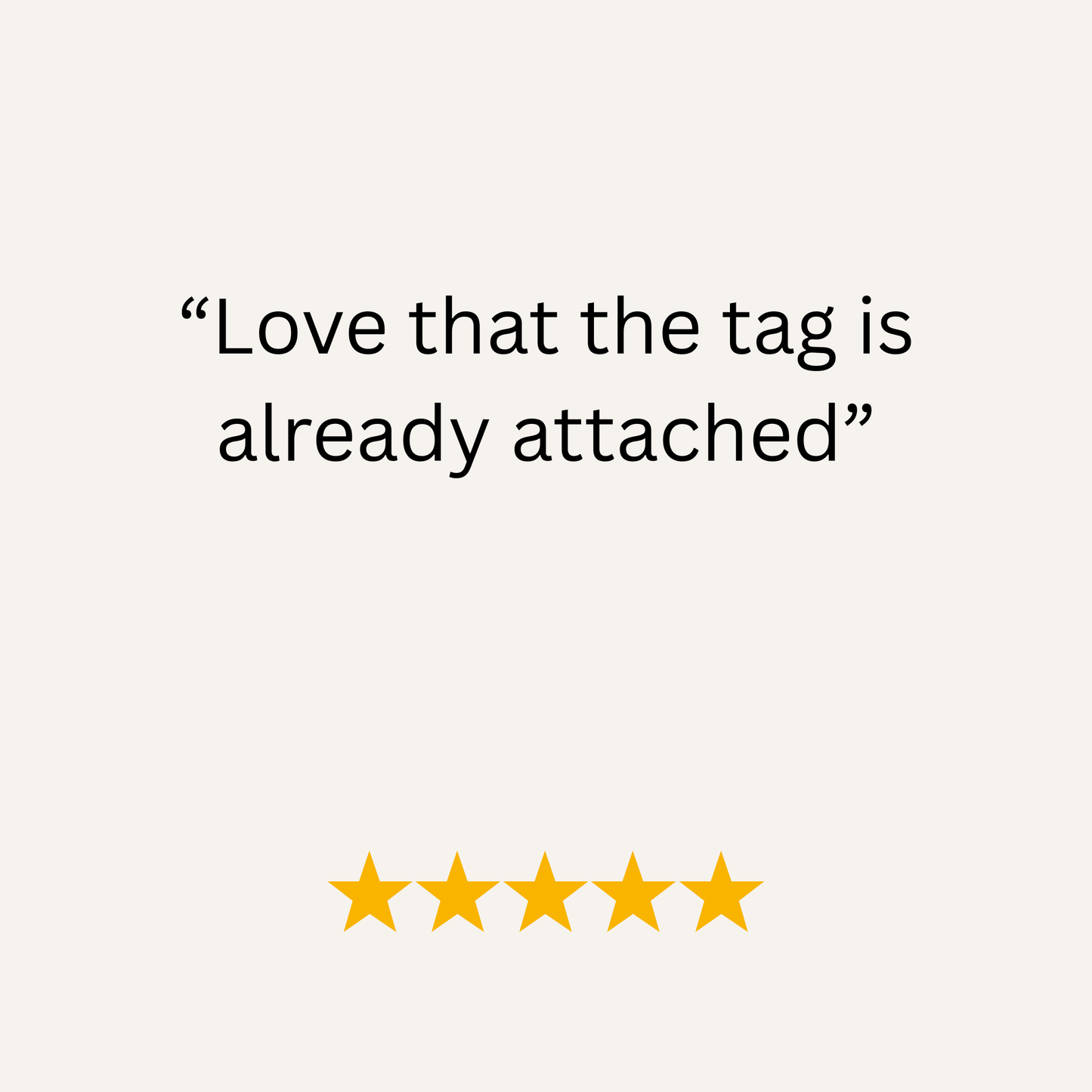 Five-star rating with text 'Love that the tag is already attached' on a white background