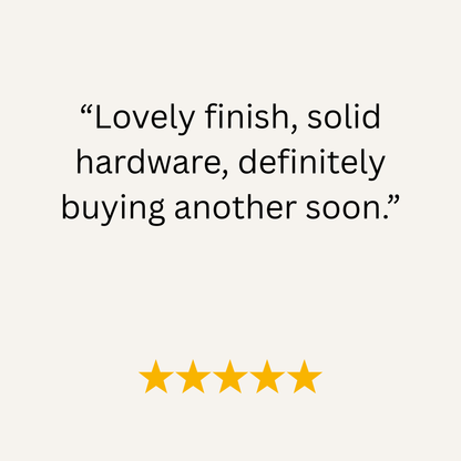 Five-star review with text 'Lovely finish, solid hardware, definitely buying another soon.' on a white background.