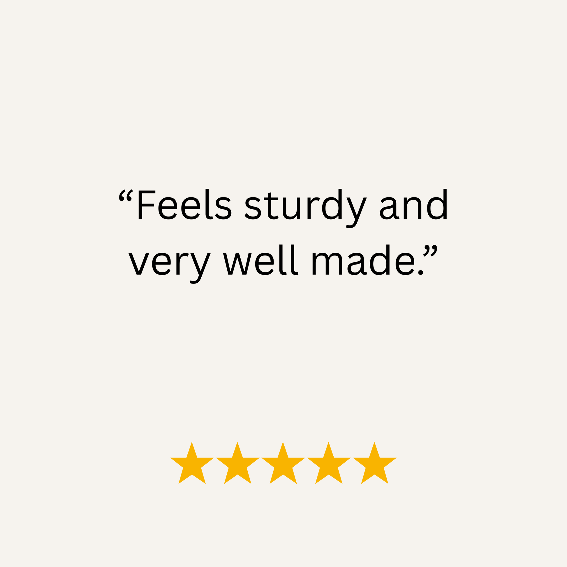 Five-star rating with text 'Feels sturdy and very well made.' on a white background