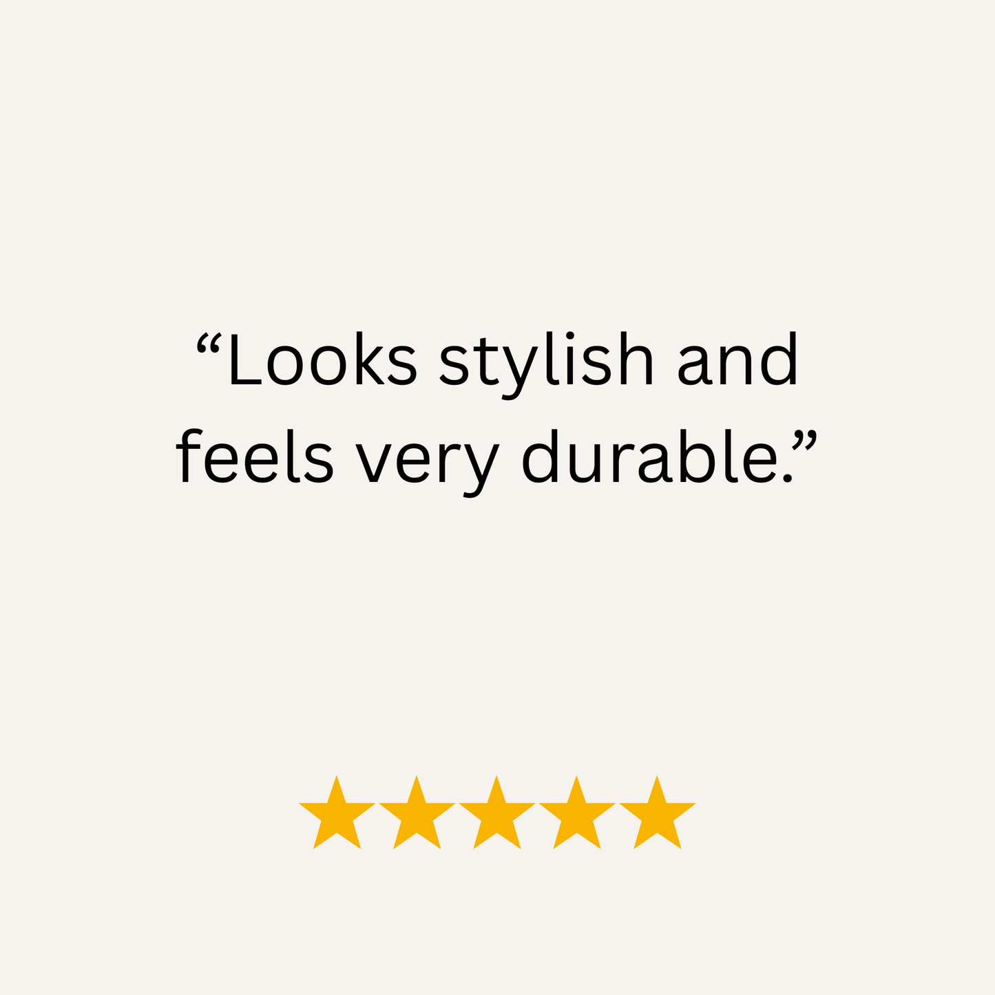 Five-star rating with text 'Looks stylish and feels very durable.' on a white background