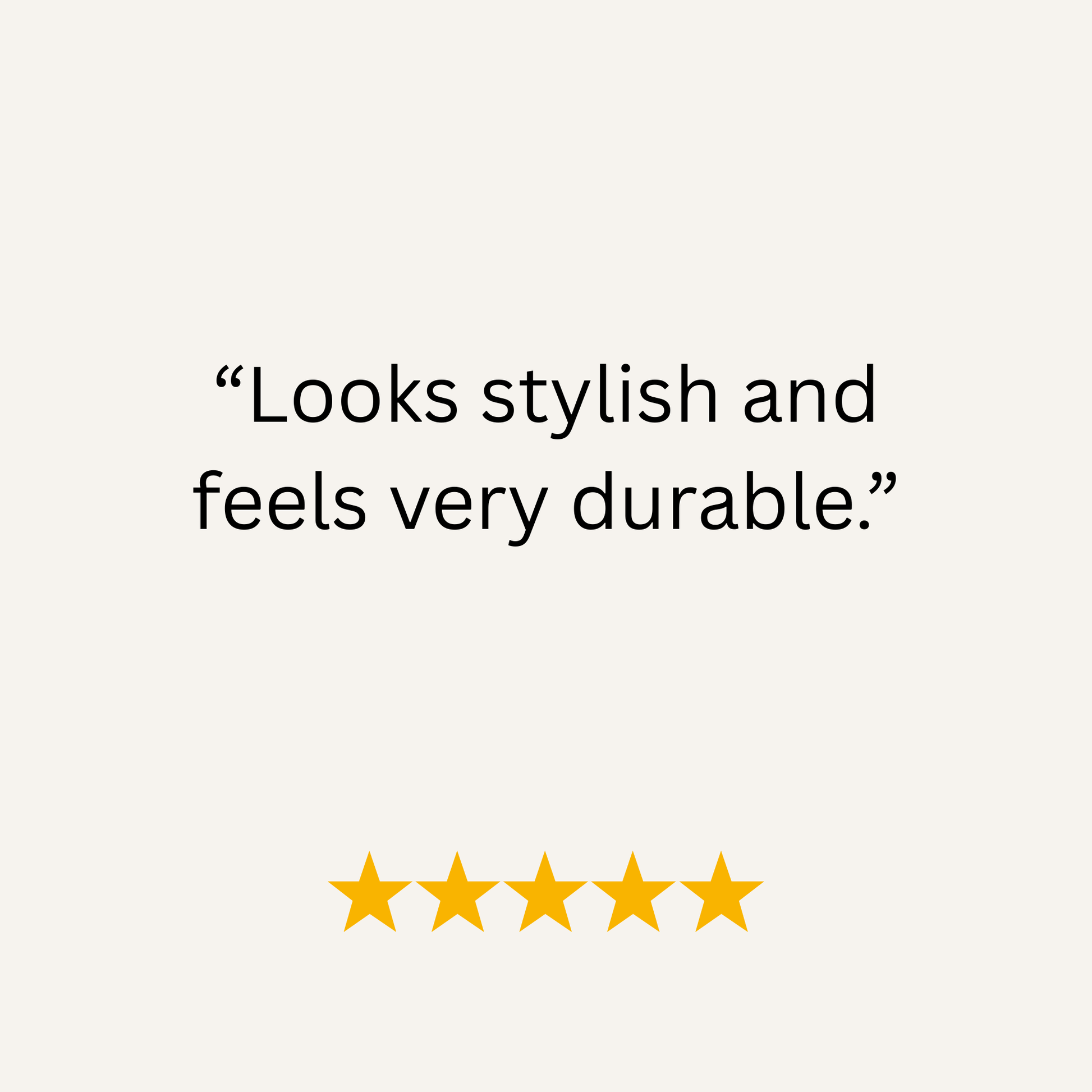 Five-star rating with text 'Looks stylish and feels very durable.' on a white background